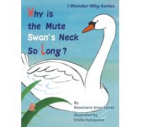 Why Is the Mute Swan's Neck So Long? (I Wonder Why series)