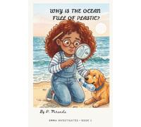 Why Is The Ocean Is Full Of Plastic? (Emma Investigates Series)