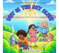 Why is the Sky Blue?: A Fun Weather Science Story for Curious Kids (Wonderful Weather Secrets)