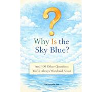 Why Is The Sky Blue?: And 100 Other Questions You’ve Always Wondered About