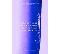 Why Is There Something Rather Than Nothing? (Being And The Absolute)