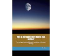 Why Is There Something Rather Than Nothing?: The Aseity of God, the Axiomatic Foundation of Christian Theology