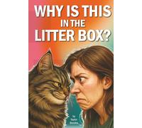 Why Is This in the Litter Box?: Cat Humor, Pet Chaos, and the Everyday Mysteries of Feline Coexistence