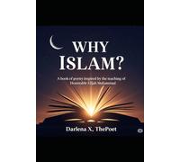 Why Islam: A Collection of Spiritual Poetry Inspired by the Teachings of the Honorable Elijah Muhammad