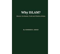 Why Islam?: Discover the Beauty, Truth and Wisdom of Islam