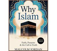 Why Islam: Faith, Purpose & the Call to Truth