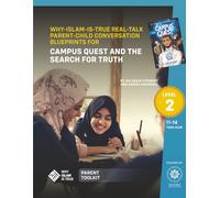 WHY-ISLAM-IS-TRUE REAL-TALK PARENT-CHILD CONVERSATION BLUEPRINTS - LEVEL 2: FOR CAMPUS QUEST AND THE SEARCH FOR TRUTH (Why Islam is True + Parent Toolkits (Level 1 & 2))