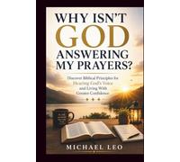 WHY ISN’T GOD ANSWERING MY PRAYERS?: Discover Biblical Principles for Hearing God's Voice and Living With Greater Confidence
