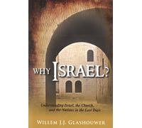 Why Israel ? Understanding Israel, the Church, and the Nations in the last days
