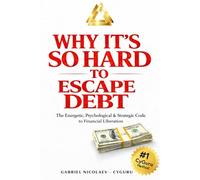 Why It’s So Hard to Escape Debt: The Energetic, Psychological, and Strategic Code to Financial Liberation