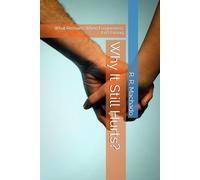 Why It Still Hurts?: What Remains When Forgiveness Isn’t Enoug