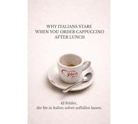WHY ITALIANS STARE WHEN YOU ORDER CAPPUCCINO AFTER LUNCH: 42 Fehler, die Sie in Italien sofort auffallen lassen. (Lecce e Salento)