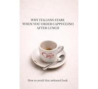 WHY ITALIANS STARE WHEN YOU ORDER CAPPUCCINO AFTER LUNCH: How to avoid that awkward look (Lecce e Salento)