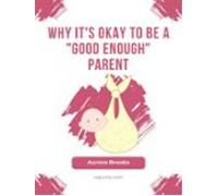 Why Its Okay To Be A Good Enough Parent (ebook)