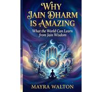 Why Jain Dharm is Amazing: What the World Can Learn from Jain Wisdom (Understanding The GOD and Religion)