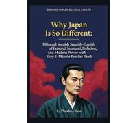 Why Japan Is So Different: Bilingual Spanish-English History of Samurai, Isolation, and Modern Power with Easy 5-Minute Parallel Reads (Bilingual ... Easy 5-Minute Reads with Parallel Text)