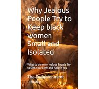 Why Jealous People Try to Keep black women Small and Isolated: What to do when Jealous People Try to Dim Your Light and Isolate You