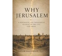 Why Jerusalem?: A Geological and Theological Account of the City God Chose