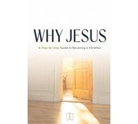 Why Jesus?: A Step-by-Step Guide to Becoming a Christian (BEGINNING THE WALK)