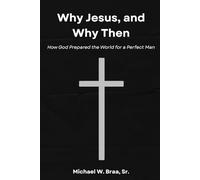 Why Jesus, and Why Then: How God Prepared the World for a Perfect Man