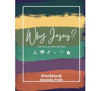 Why Jesus?: God's Story, Our Choice, Now What? Student Workbook