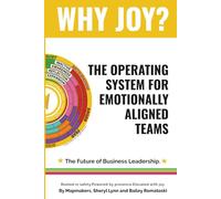 Why Joy?: The Operating System for Emotionally Aligned Teams
