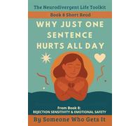 Why Just One Sentence Hurts All Day: A Short Read from Book 8 of the Neurodivergent Life Toolkit - Gentle Tools for Rejection Sensitivity, (The Neurodivergent Life Series)