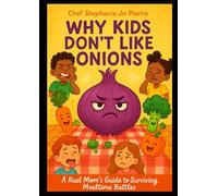 Why Kids Don't Like Onions: A Real Mom’s Guide to Surviving Mealtime Battles
