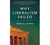 Why Liberalism Failed: with a new preface (Politics and Culture Series)