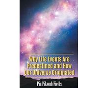 Why Life Events Are Predestined and How Our Universe Originated