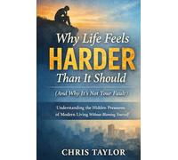 Why Life Feels Harder Than It Should (And Why It’s Not Your Fault): Understanding the Hidden Pressures of Modern Living Without Blaming Yourself