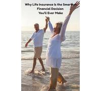 Why Life Insurance Is the Smartest Financial Decision You’ll Ever Make