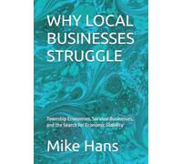 WHY LOCAL BUSINESSES STRUGGLE: Township Economies, Survival Businesses, and the Search for Economic Stability