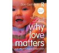 Why Love Matters: How affection shapes a baby's brain