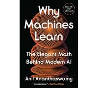 Why Machines Learn: The Elegant Math Behind Modern AI (Penguin Publishing Group)