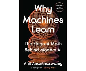 Why Machines Learn: The Elegant Math Behind Modern AI (Penguin Publishing Group)