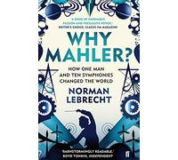 ¿Por qué Mahler?: Cómo un hombre y diez sinfonías cambiaron el mundo