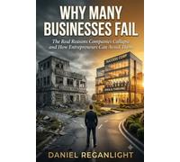 Why Many Businesses Fail?: The Real Reasons Companies Collapse and How Entrepreneurs Can Avoid Them
