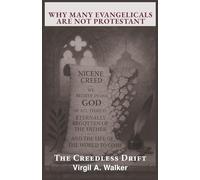 Why Many Evangelicals Are Not Protestant: The Creedless Drift