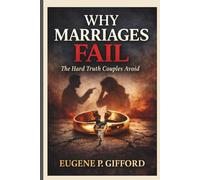 WHY MARRIAGES FAIL: The Hard Truth Couples Avoid