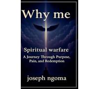 Why me: : A Journey Through Purpose, Pain, and Redemption