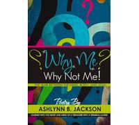 Why Me? Why Not Me! A Journey Into the Heart And Mind Of A Teenager With A Terminal Illness