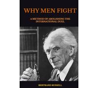 WHY MEN FIGHT: A METHOD OF ABOLISHING THE INTERNATIONAL DUEL