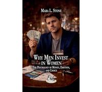 Why Men Invest in Women: The Psychology of Money, Emotion, and Choice