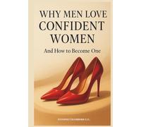 WHY MEN LOVE CONFIDENT WOMEN: And How to Become One
