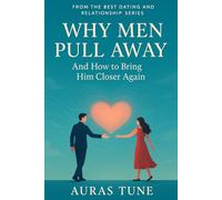 Why Men Pull Away: And How to Bring Him Closer Again