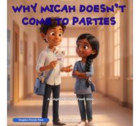 WHY MICAH DOESN'T COME TO PARTIES: A Kingdom Friends Feels Story About Faith, Friendship, and Finding Your Words