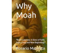 Why Moah: "Noah’s Journey: A Story of Faith, Hope, Love, and New Beginnings" (NARRATIVA)