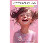Why Mom? How Dad? A Tiny Mind asking Mighty Questions: A Story of a Curious Little Girl. For Parents who want gentle parenting inspiration, A Book for Story time & bedtime reading.