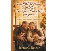 Why MOMMY and DADDY Don't Love Each Other Anymore: It's Not Your Fault -- Helping Children Heal When Love Falls Apart: 3 (Healing for the Broken Heart Trilogy)